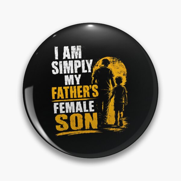 Item preview, I Am Simply My Father's Female Son Father Daughter Relationship Strong Woman Gift designed and sold by HumansStuck12.