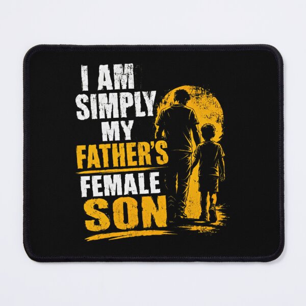 Item preview, I Am Simply My Father's Female Son Father Daughter Relationship Strong Woman Gift designed and sold by HumansStuck12.