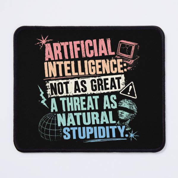 Item preview, Artificial Intelligence: Not As Great A Threat As Natural Stupidity Tech Humor Critical Thinking designed and sold by RetroMini2026.