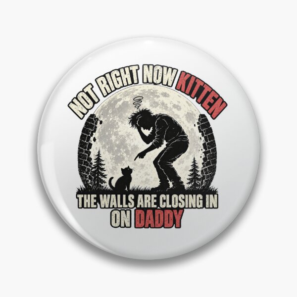 Item preview, Not Right Now Kitten The Walls Are Closing In On Daddy Funny designed and sold by dartoffofo⭐⭐⭐⭐⭐.