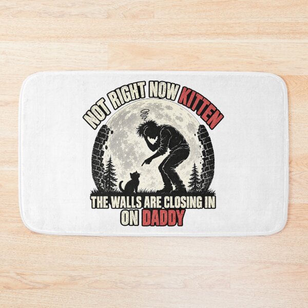 Item preview, Not Right Now Kitten The Walls Are Closing In On Daddy Funny designed and sold by dartoffofo⭐⭐⭐⭐⭐.