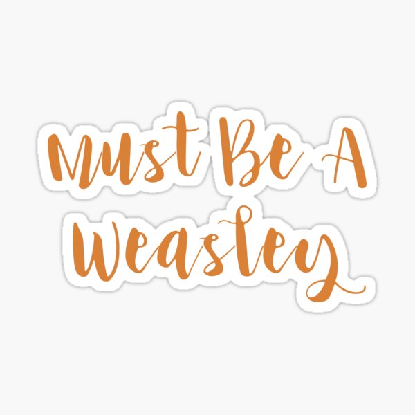 Must Be A Weasley Sticker