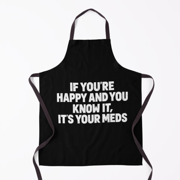 Item preview, Funny If You're Happy And Know It It's Your Meds Humor Art designed and sold by elderberry.