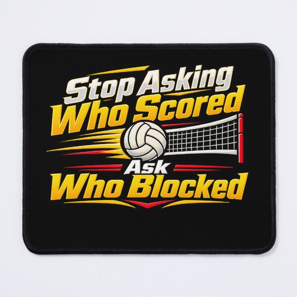Item preview, Stop Asking Who Scored Ask Who Blocked Funny Volleyball Defense Player Humor designed and sold by 76Valeria.