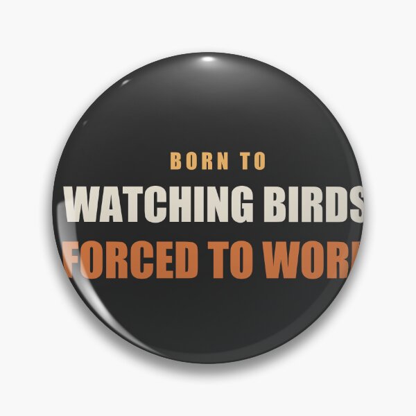 Item preview, Born To Watching Birds Forced To Work - Birdwatching designed and sold by RetroThreadWorks.