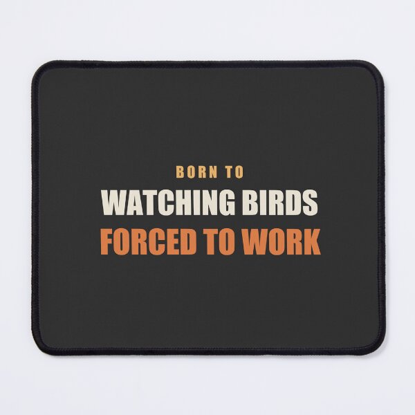 Item preview, Born To Watching Birds Forced To Work - Birdwatching designed and sold by RetroThreadWorks.