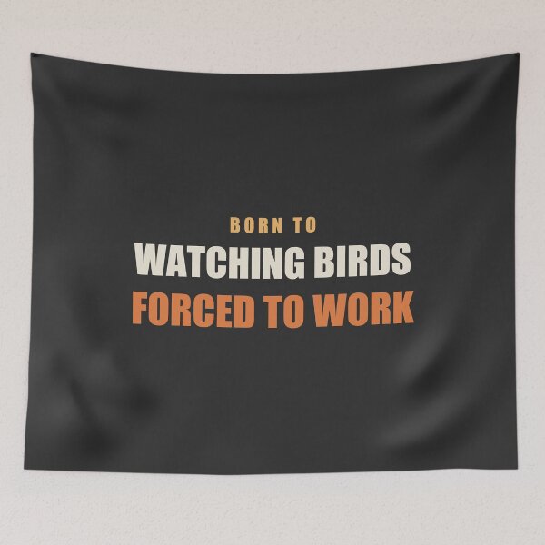 Item preview, Born To Watching Birds Forced To Work - Birdwatching designed and sold by RetroThreadWorks.