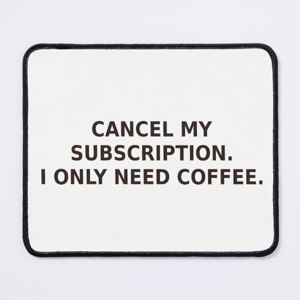 Item preview, Cancel My Coffee subscription funny shirt designed and sold by DecafAndRegret.