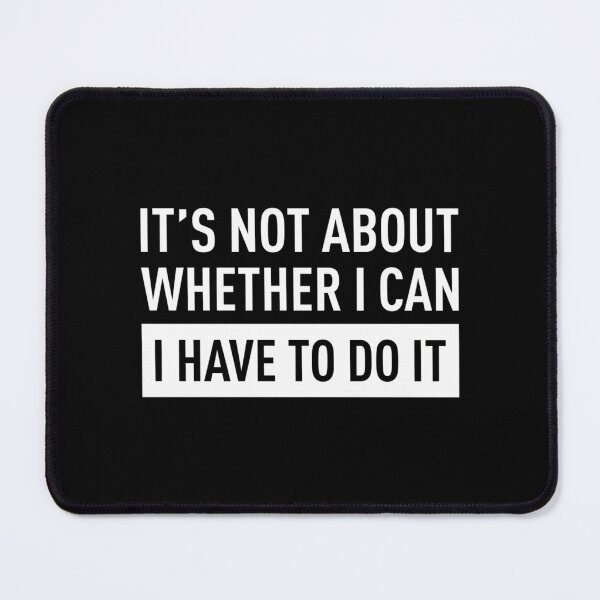 Item preview, It'S Not About Whether I Can I Have To Do It (Red Bg) designed and sold by BobbiHewitt.