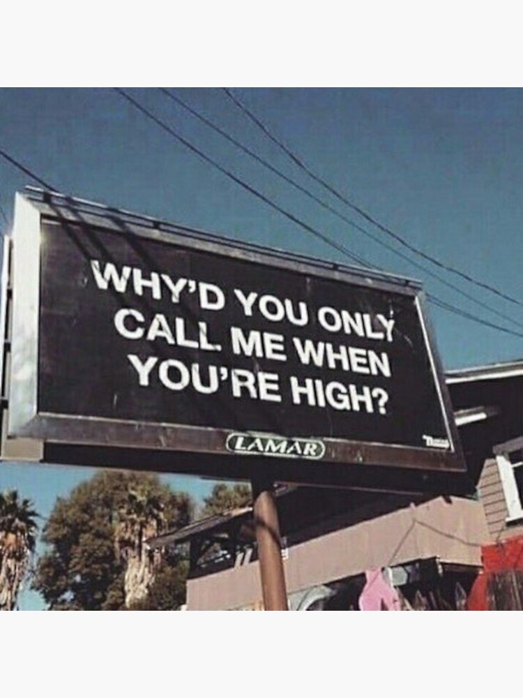 why'd u only call me when ur high? by greyjarvis