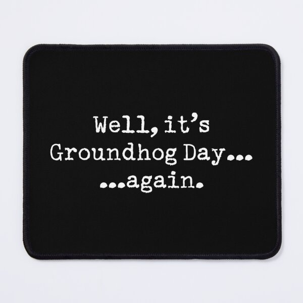 Item preview, WELL IT'S GROUNDHOG DAY...AGAIN designed and sold by TLW716.