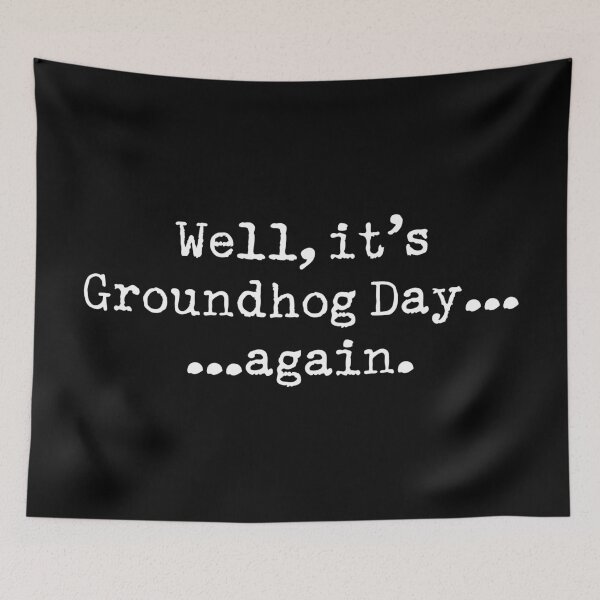 Item preview, WELL IT'S GROUNDHOG DAY...AGAIN designed and sold by TLW716.