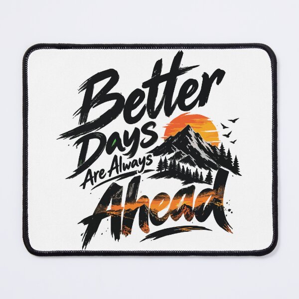 Item preview, Better Days Are Always Ahead designed and sold by MeGasis.
