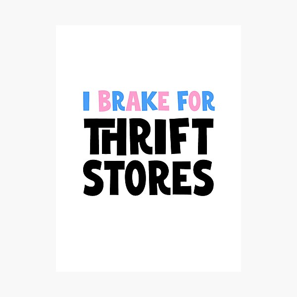 Item preview, I BRAKE FOR THRIFT STORES No.1 | thrifting humor quote  designed and sold by thehappyintrovert .