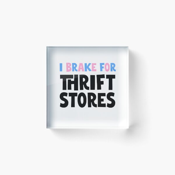Item preview, I BRAKE FOR THRIFT STORES No.1 | thrifting humor quote  designed and sold by thehappyintrovert .