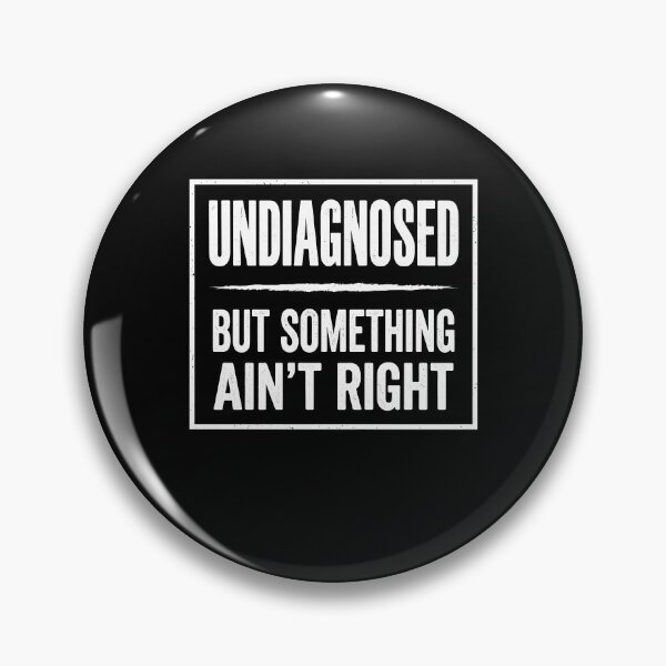 Item preview, Undiagnosed But Something Ain't Right designed and sold by varioarts.