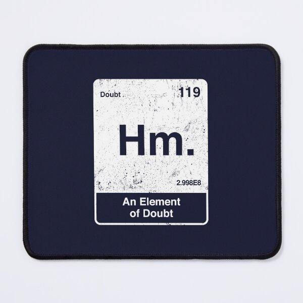 Item preview, Hm An Element of Doubt designed and sold by therocketman.