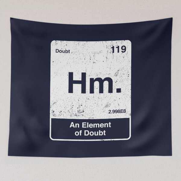 Item preview, Hm An Element of Doubt designed and sold by therocketman.