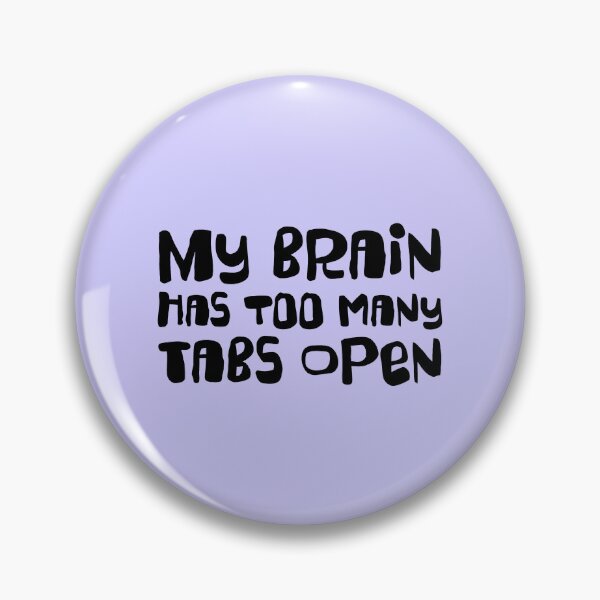 Item preview, MY BRAIN HAS TOO MANY TABS OPEN | midlife adhd humor designed and sold by thehappyintrovert .