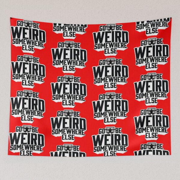 Item preview, Go Be Weird Somewhere Else designed and sold by Hakuna Ricotta.