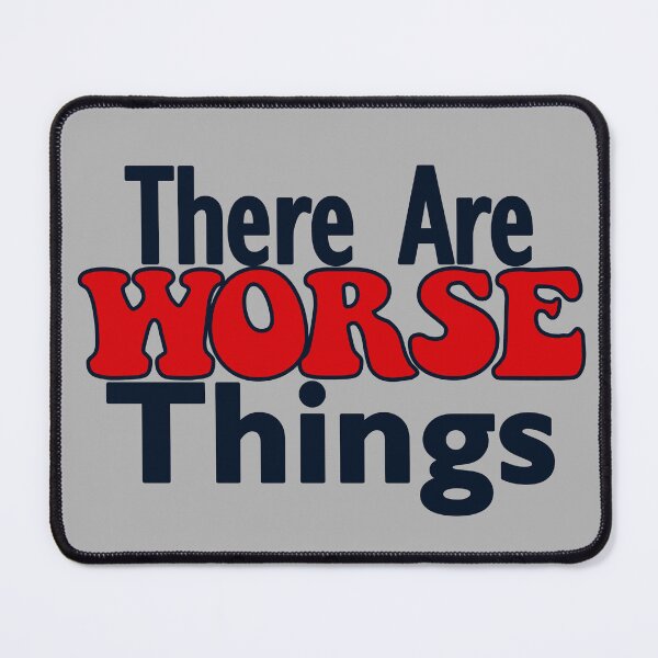 Item preview, There are Worse Things designed and sold by pharmerdon.
