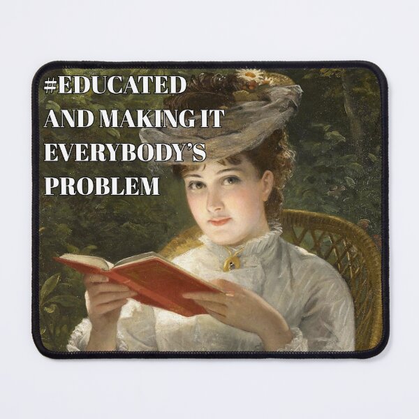 Item preview, #Educated and Making it Everybody's Problem designed and sold by DreamwalkerCreations.
