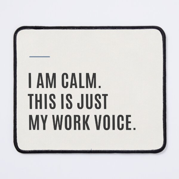 Item preview, I am Calm. This is just my Work Voice designed and sold by DeMineArts.