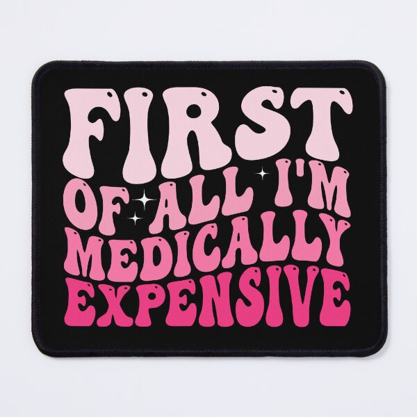 Item preview, First of All I’m Medically Expensive Funny Medical Bills Sarcastic Health Humor designed and sold by 76Valeria.