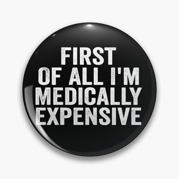 Item preview, First of All I’m Medically Expensive Funny Medical Bills Sarcastic Health Humor designed and sold by 76Valeria.