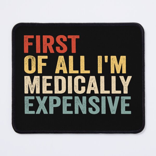 Item preview, First of All I’m Medically Expensive Funny Medical Bills Sarcastic Health Humor designed and sold by 76Valeria.