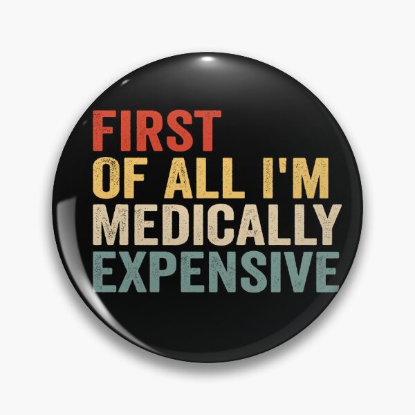 Item preview, First of All I’m Medically Expensive Funny Medical Bills Sarcastic Health Humor designed and sold by 76Valeria.