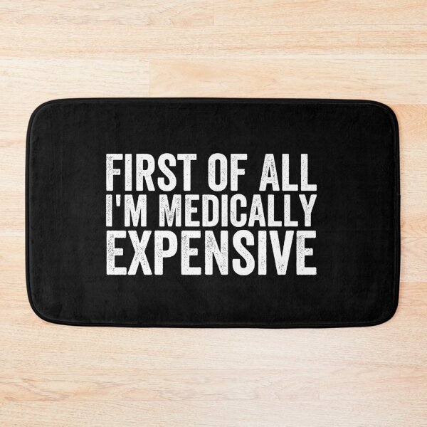 Item preview, First of All I’m Medically Expensive Funny Medical Bills Sarcastic Health Humor designed and sold by 76Valeria.