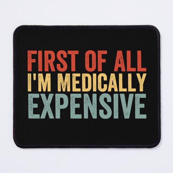 Item preview, First of All I’m Medically Expensive Funny Medical Bills Sarcastic Health Humor designed and sold by 76Valeria.