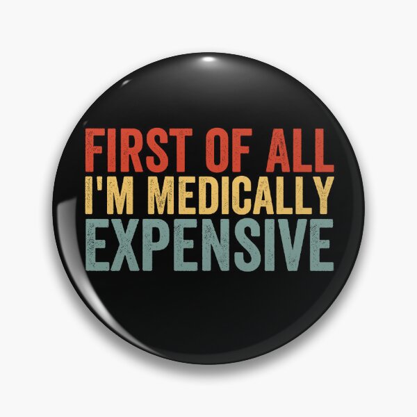 Item preview, First of All I’m Medically Expensive Funny Medical Bills Sarcastic Health Humor designed and sold by 76Valeria.