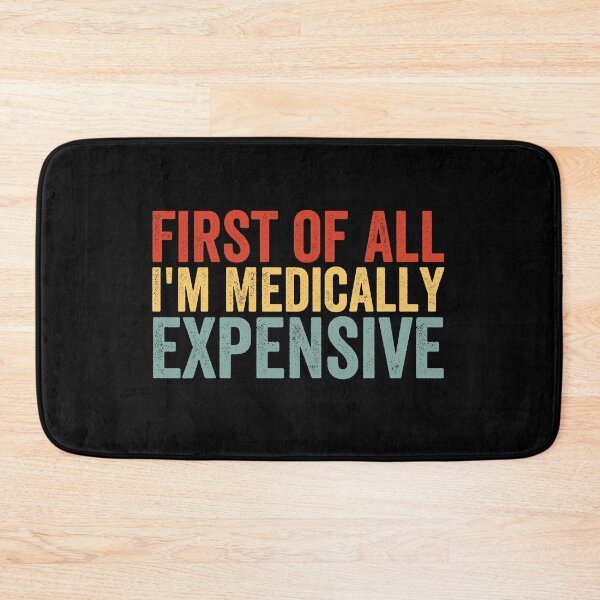 Item preview, First of All I’m Medically Expensive Funny Medical Bills Sarcastic Health Humor designed and sold by 76Valeria.
