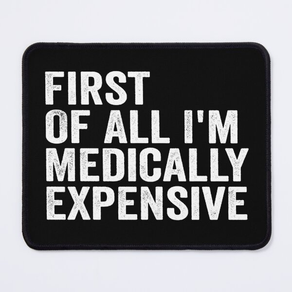 Item preview, First of All I’m Medically Expensive Funny Medical Bills Sarcastic Health Humor designed and sold by 76Valeria.