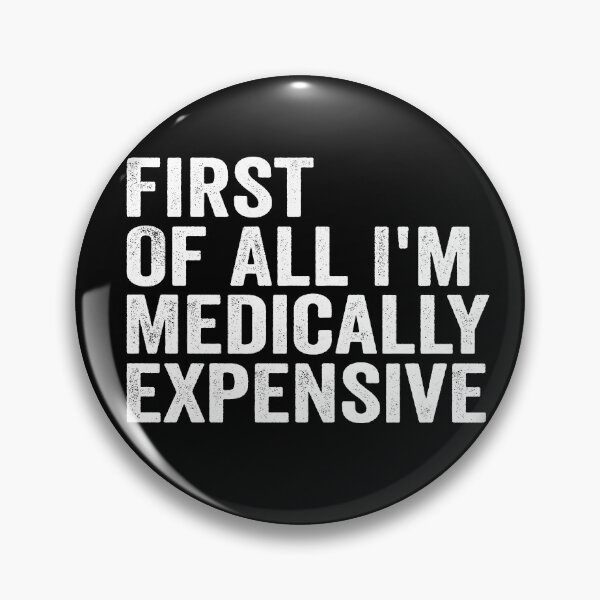Item preview, First of All I’m Medically Expensive Funny Medical Bills Sarcastic Health Humor designed and sold by 76Valeria.