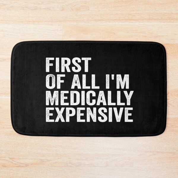 Item preview, First of All I’m Medically Expensive Funny Medical Bills Sarcastic Health Humor designed and sold by 76Valeria.