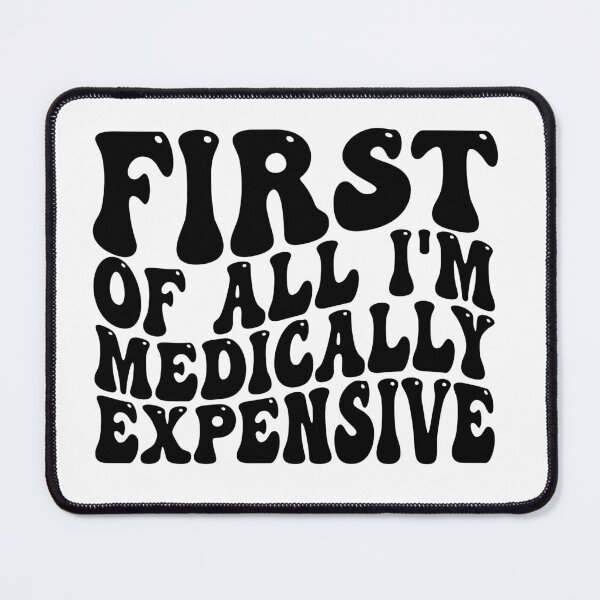 Item preview, First of All I’m Medically Expensive Funny Medical Bills Sarcastic Health Humor designed and sold by 76Valeria.