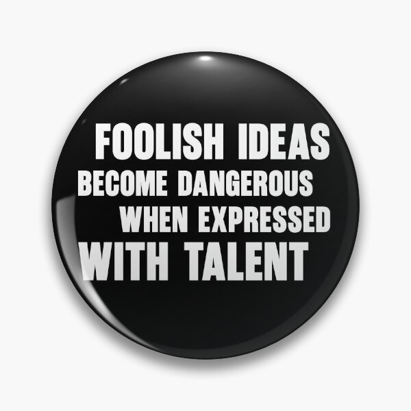 Item preview, Intellectual Humor – Foolish Ideas Become Dangerous When Expressed With Talent designed and sold by Doodle-Bloom.