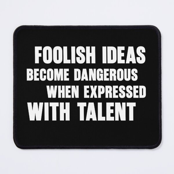 Item preview, Intellectual Humor – Foolish Ideas Become Dangerous When Expressed With Talent designed and sold by Doodle-Bloom.