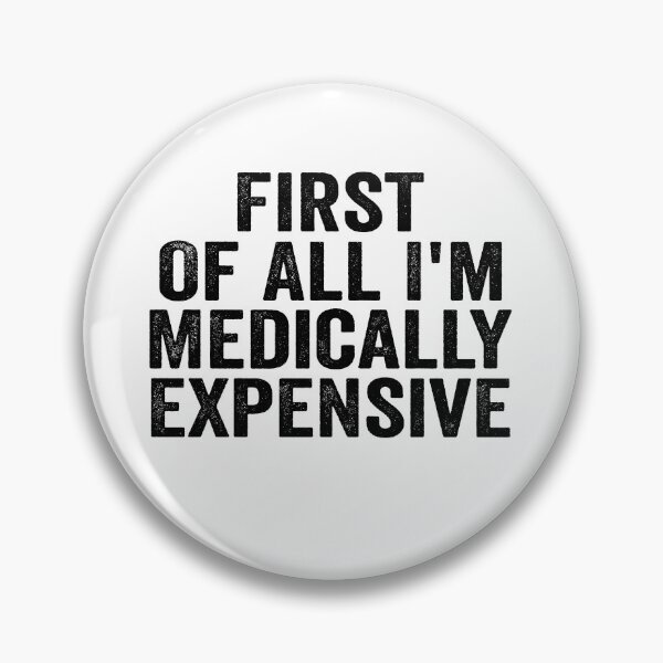 Item preview, First of All I’m Medically Expensive Funny Medical Bills Sarcastic Health Humor designed and sold by 76Valeria.
