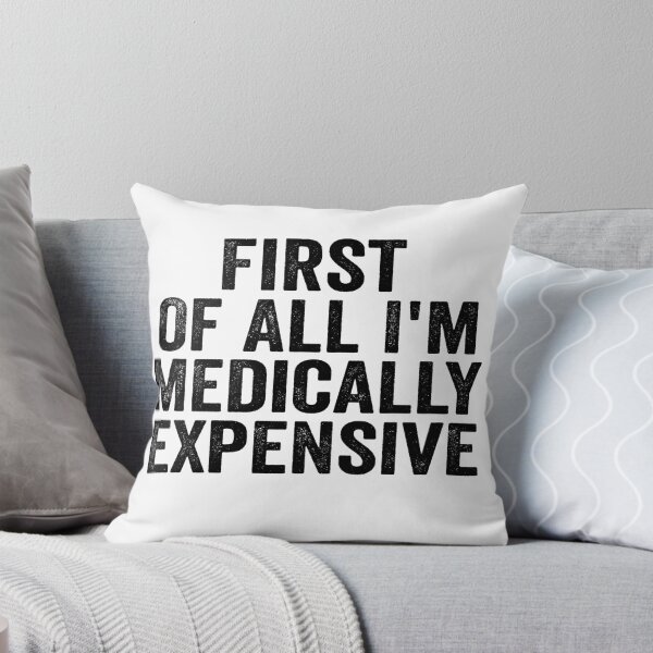Item preview, First of All I’m Medically Expensive Funny Medical Bills Sarcastic Health Humor designed and sold by 76Valeria.