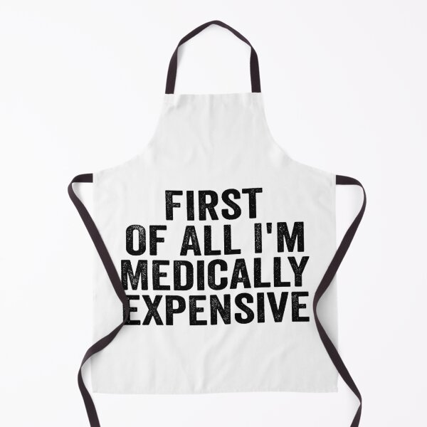 Item preview, First of All I’m Medically Expensive Funny Medical Bills Sarcastic Health Humor designed and sold by 76Valeria.