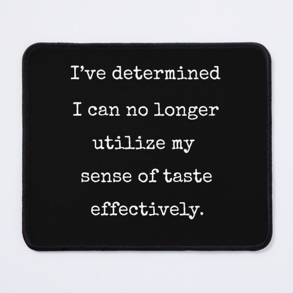 Item preview, I Can No Longer Utilize My Sense Of Taste Funny Quote Gift designed and sold by Say It With Ink.