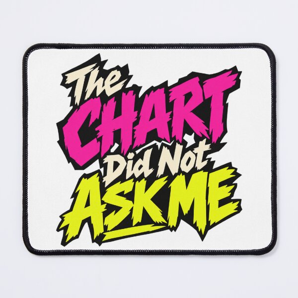 Item preview, The Chart Did Not Ask Me Punk Trading Humor designed and sold by VolatilityEdge.