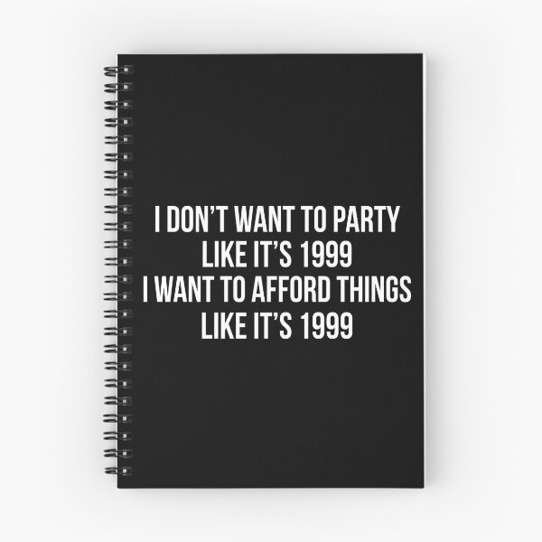 Item preview, I Don't Want To Party Like It's 1999 I Want To Afford Things Like It's 1999 designed and sold by yuckticke.