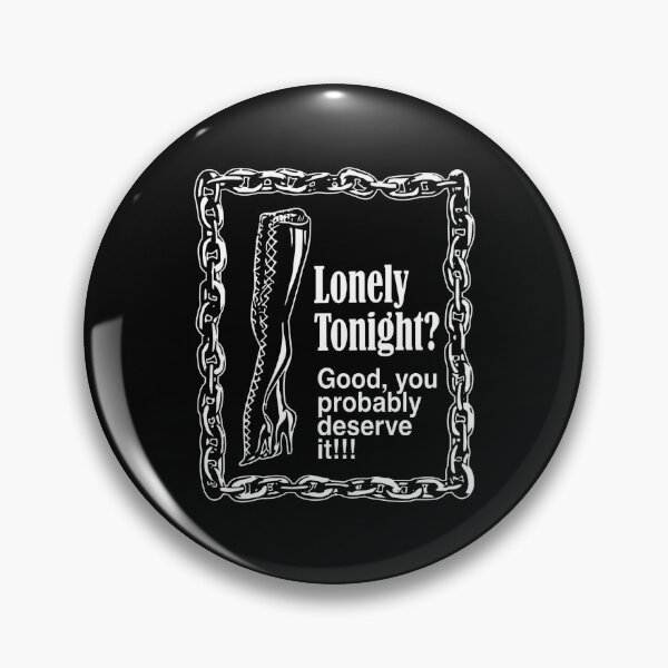 Item preview, Lonely Tonight? Good You Probably Deserve It!!! designed and sold by yuckticke.