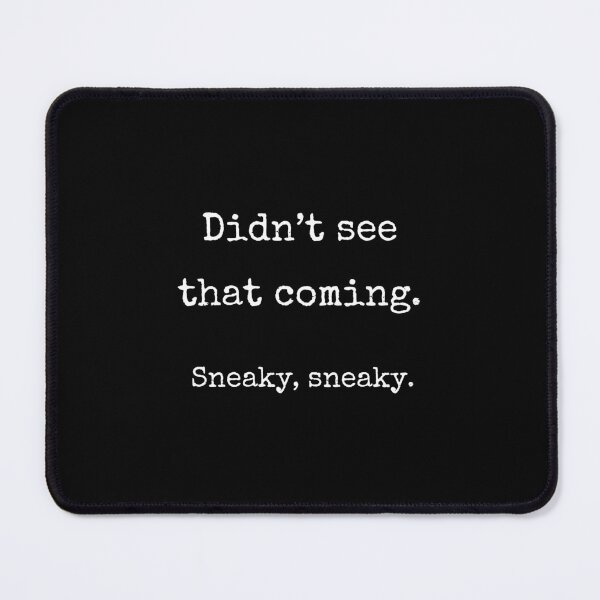 Item preview, Didn't See That Coming Sneaky Sneaky Funny Gamer Gift designed and sold by Say It With Ink.