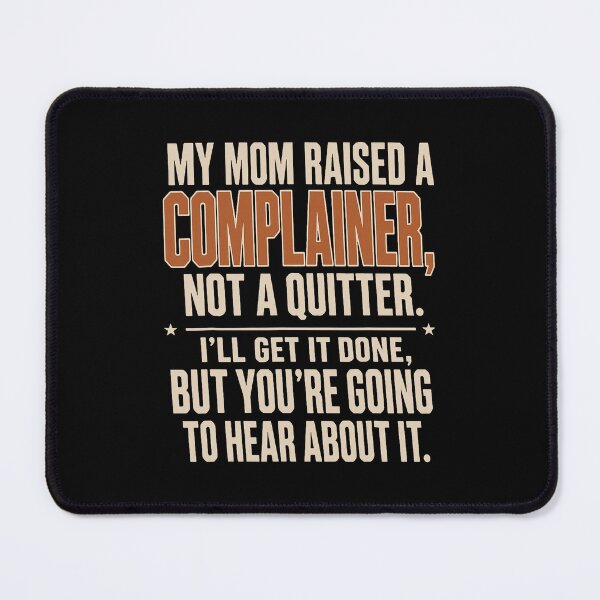 Item preview, My Mom Raised A Complainer Not A Quitter designed and sold by nryum.